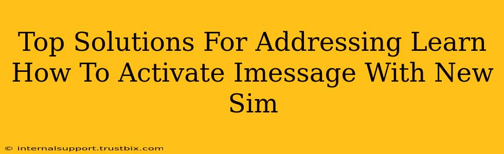 Top Solutions For Addressing Learn How To Activate Imessage With New Sim