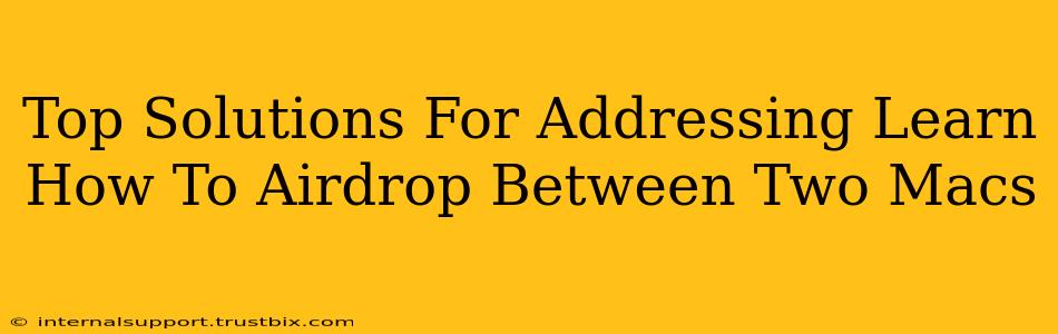 Top Solutions For Addressing Learn How To Airdrop Between Two Macs