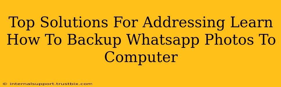 Top Solutions For Addressing Learn How To Backup Whatsapp Photos To Computer