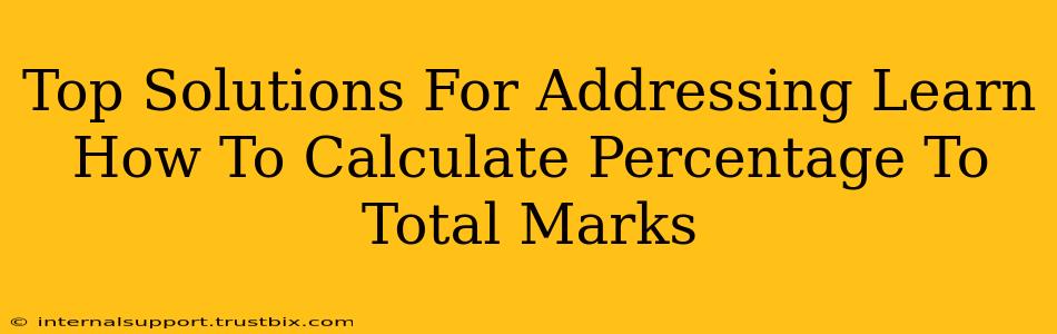 Top Solutions For Addressing Learn How To Calculate Percentage To Total Marks