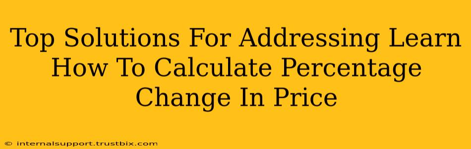 Top Solutions For Addressing Learn How To Calculate Percentage Change In Price