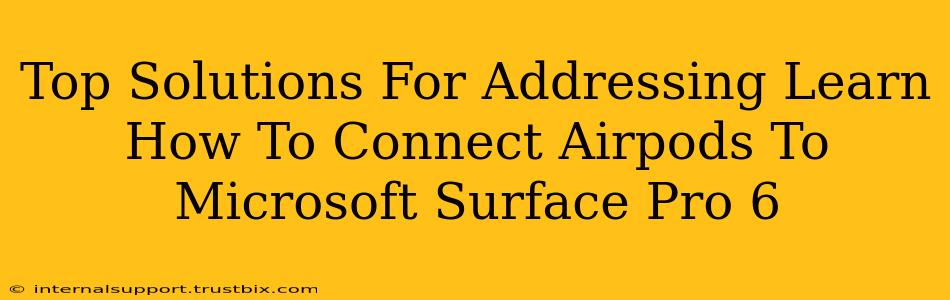 Top Solutions For Addressing Learn How To Connect Airpods To Microsoft Surface Pro 6