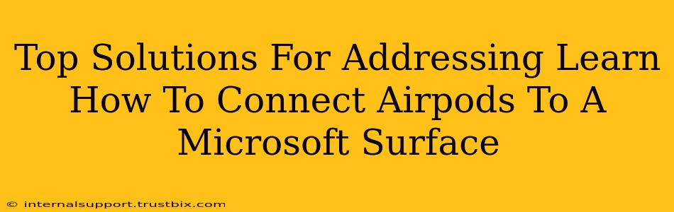 Top Solutions For Addressing Learn How To Connect Airpods To A Microsoft Surface