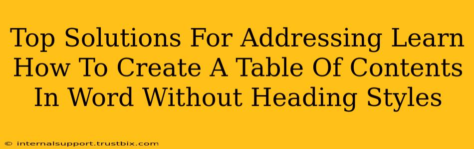 Top Solutions For Addressing Learn How To Create A Table Of Contents In Word Without Heading Styles