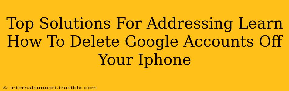 Top Solutions For Addressing Learn How To Delete Google Accounts Off Your Iphone