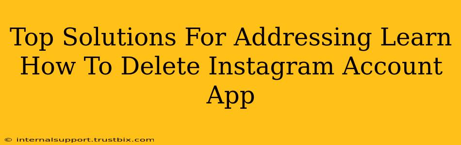 Top Solutions For Addressing Learn How To Delete Instagram Account App