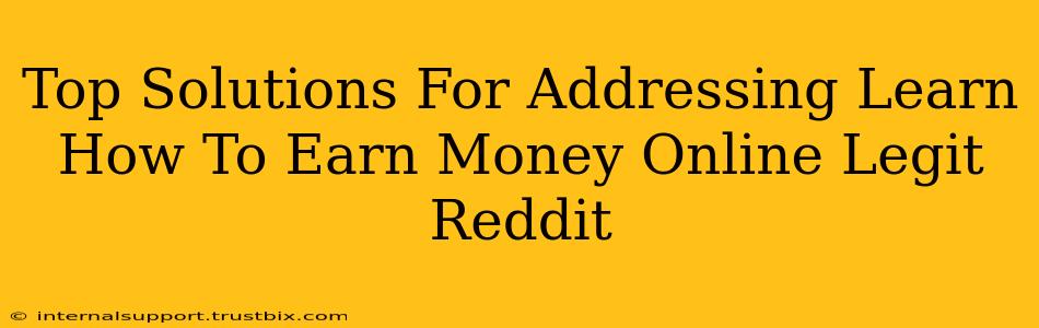 Top Solutions For Addressing Learn How To Earn Money Online Legit Reddit