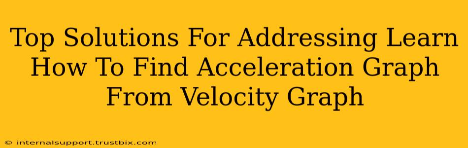 Top Solutions For Addressing Learn How To Find Acceleration Graph From Velocity Graph