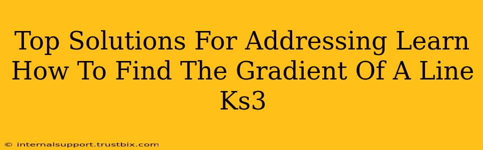 Top Solutions For Addressing Learn How To Find The Gradient Of A Line Ks3