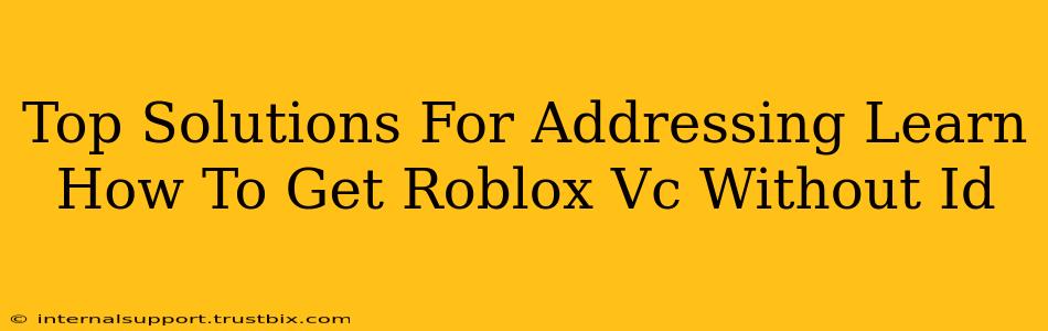 Top Solutions For Addressing Learn How To Get Roblox Vc Without Id