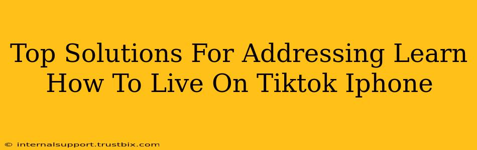 Top Solutions For Addressing Learn How To Live On Tiktok Iphone