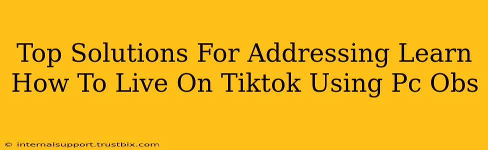 Top Solutions For Addressing Learn How To Live On Tiktok Using Pc Obs