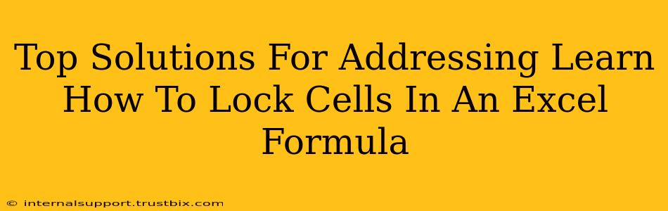 Top Solutions For Addressing Learn How To Lock Cells In An Excel Formula