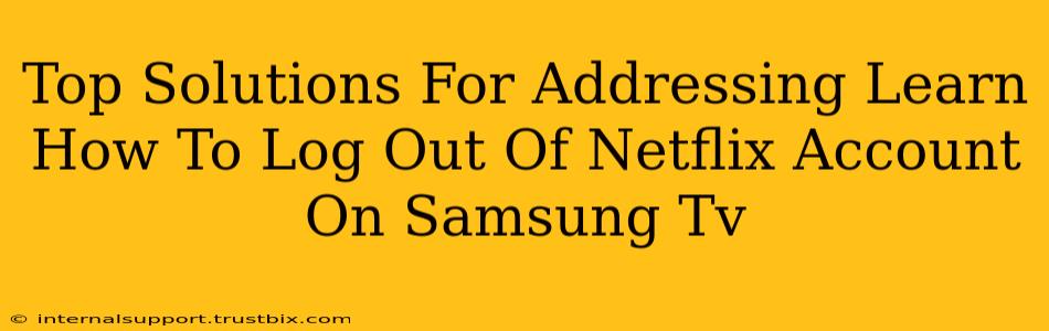 Top Solutions For Addressing Learn How To Log Out Of Netflix Account On Samsung Tv