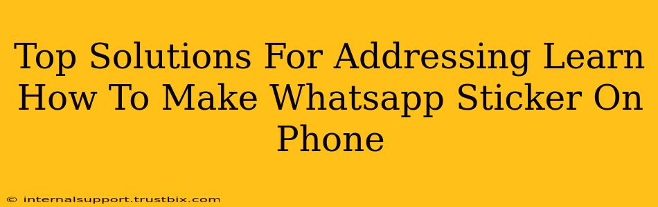 Top Solutions For Addressing Learn How To Make Whatsapp Sticker On Phone