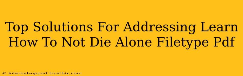 Top Solutions For Addressing Learn How To Not Die Alone Filetype Pdf