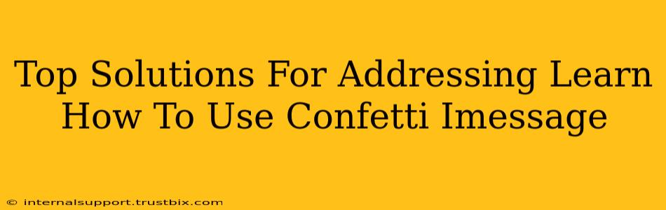 Top Solutions For Addressing Learn How To Use Confetti Imessage