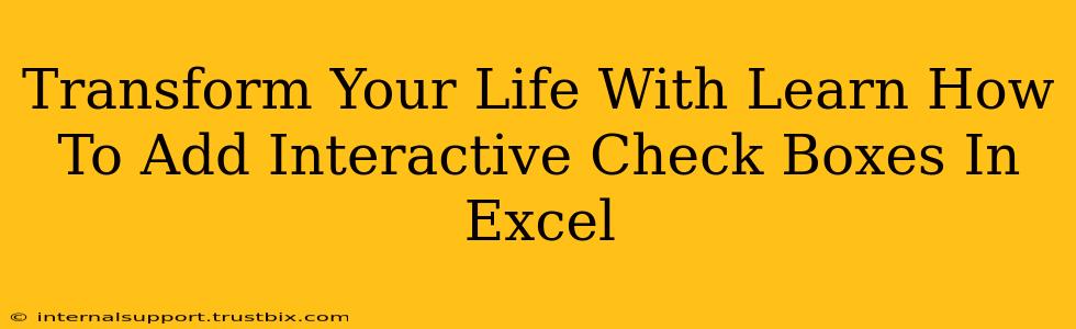 Transform Your Life With Learn How To Add Interactive Check Boxes In Excel