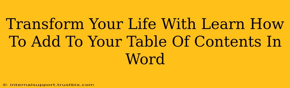 Transform Your Life With Learn How To Add To Your Table Of Contents In Word