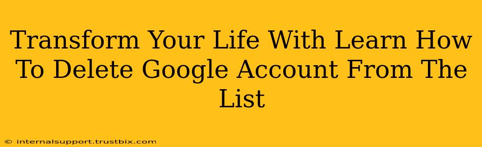 Transform Your Life With Learn How To Delete Google Account From The List