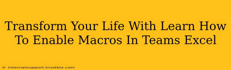 Transform Your Life With Learn How To Enable Macros In Teams Excel