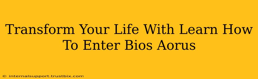 Transform Your Life With Learn How To Enter Bios Aorus