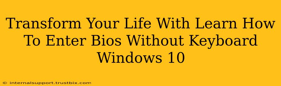 Transform Your Life With Learn How To Enter Bios Without Keyboard Windows 10