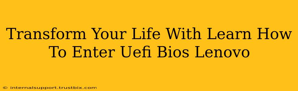 Transform Your Life With Learn How To Enter Uefi Bios Lenovo