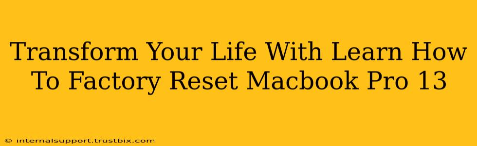 Transform Your Life With Learn How To Factory Reset Macbook Pro 13