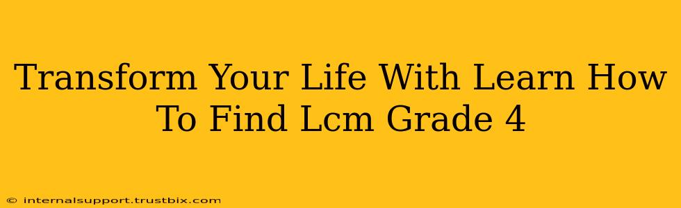 Transform Your Life With Learn How To Find Lcm Grade 4