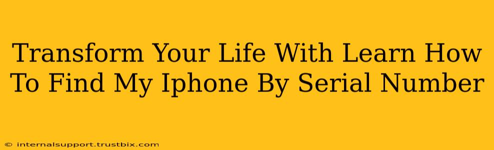 Transform Your Life With Learn How To Find My Iphone By Serial Number