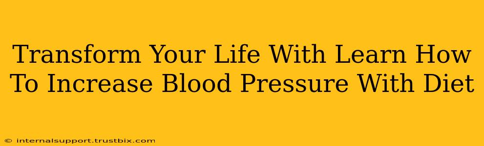 Transform Your Life With Learn How To Increase Blood Pressure With Diet