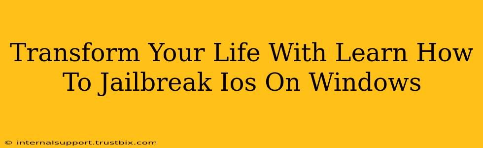 Transform Your Life With Learn How To Jailbreak Ios On Windows