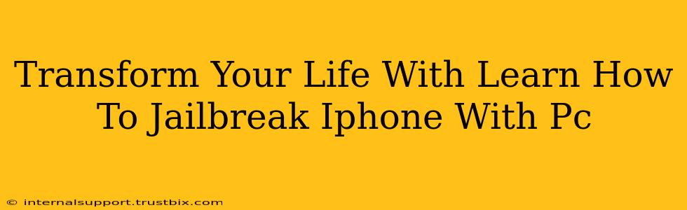 Transform Your Life With Learn How To Jailbreak Iphone With Pc