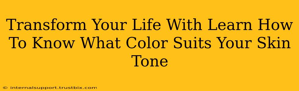 Transform Your Life With Learn How To Know What Color Suits Your Skin Tone