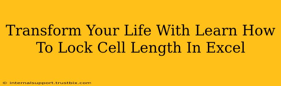 Transform Your Life With Learn How To Lock Cell Length In Excel