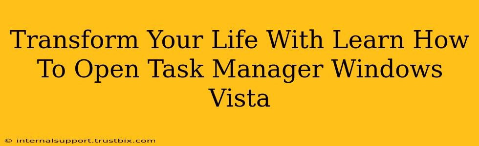 Transform Your Life With Learn How To Open Task Manager Windows Vista