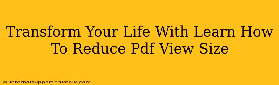 Transform Your Life With Learn How To Reduce Pdf View Size