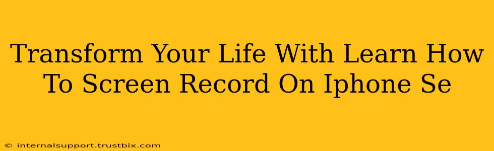 Transform Your Life With Learn How To Screen Record On Iphone Se