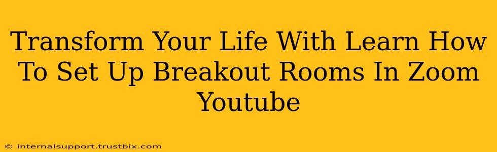 Transform Your Life With Learn How To Set Up Breakout Rooms In Zoom Youtube