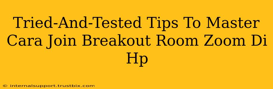 Tried-And-Tested Tips To Master Cara Join Breakout Room Zoom Di Hp