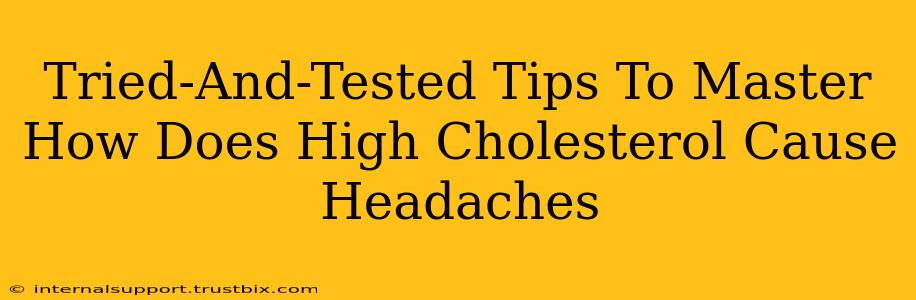 Tried-And-Tested Tips To Master How Does High Cholesterol Cause Headaches