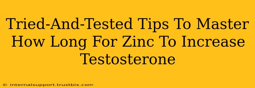 Tried-And-Tested Tips To Master How Long For Zinc To Increase Testosterone