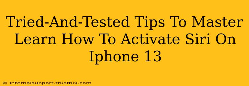 Tried-And-Tested Tips To Master Learn How To Activate Siri On Iphone 13