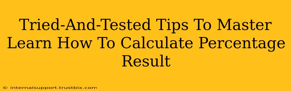 Tried-And-Tested Tips To Master Learn How To Calculate Percentage Result