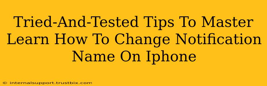 Tried-And-Tested Tips To Master Learn How To Change Notification Name On Iphone