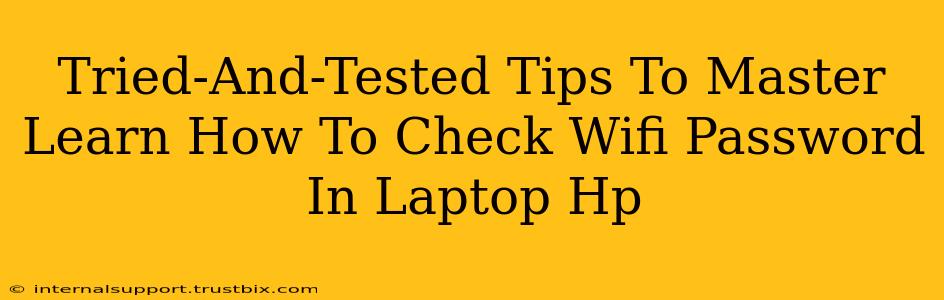 Tried-And-Tested Tips To Master Learn How To Check Wifi Password In Laptop Hp