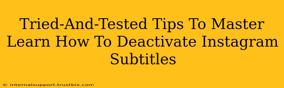 Tried-And-Tested Tips To Master Learn How To Deactivate Instagram Subtitles