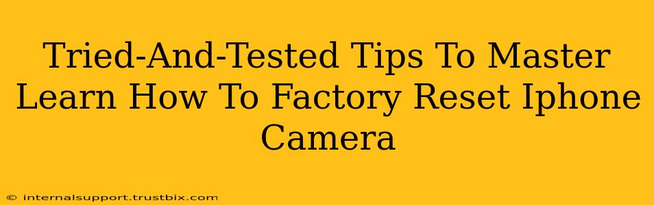 Tried-And-Tested Tips To Master Learn How To Factory Reset Iphone Camera