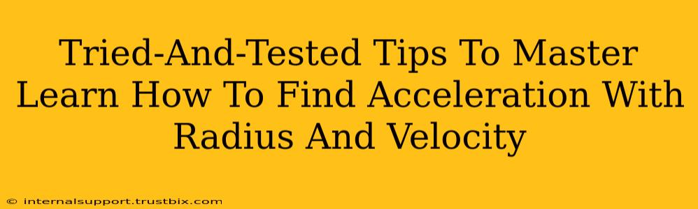 Tried-And-Tested Tips To Master Learn How To Find Acceleration With Radius And Velocity